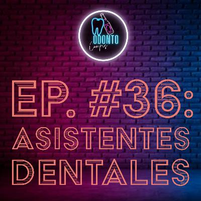 Ep. 36 Asistentes dentales