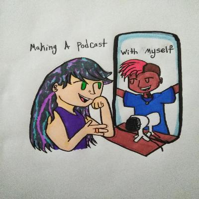 Making A Podcast With Myself- Episode 2: Get Rich or Cry Trying