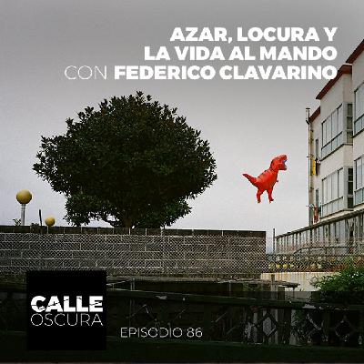 Calle Oscura 86: Azar, Locura y la Vida al Mando con Federico Clavarino
