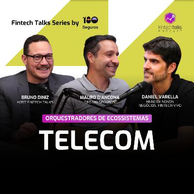 Orquestradores de Ecossistemas: EP2 - Telecom - com Daniel Varella, Head de Negócios da Vivo
