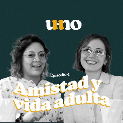 Amistad y vida adulta Amistad y vida adulta