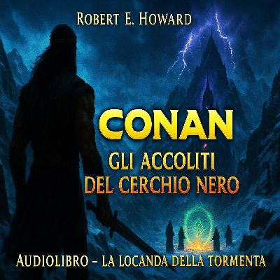 Robert E. Howard – Audiolibro Conan il Barbaro: Gli Accoliti del Cerchio Nero Robert E. Howard – Audiolibro Conan il Barbaro: Gli Accoliti del Cerchio Nero