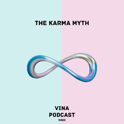 #67 - S05E03 - The Karma Myth | Vina Podcast #67 - S05E03 - The Karma Myth | Vina Podcast