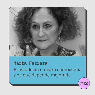 #12 Marta Ferrara - El estado de nuestra democracia y de qué depende mejorarla