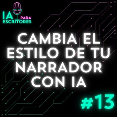 Episodio 13: Cambia el estilo de tu narrador con IA