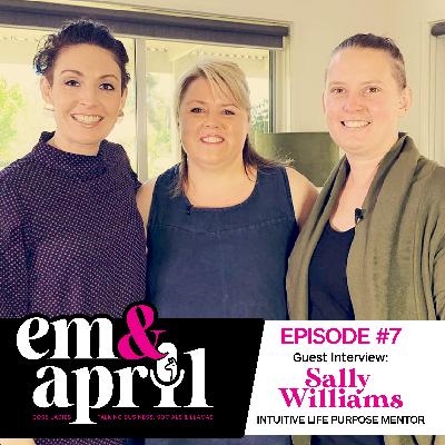 Episode Seven - Guest Interview with Sally Williams - Intuitive Life Purpose Mentor Episode Seven - Guest Interview with Sally Williams - Intuitive Life Purpose Mentor