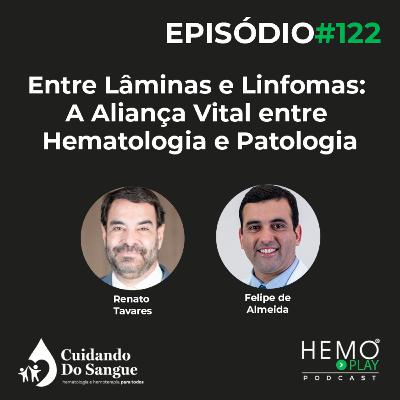 #122 - Entre Lâminas e Linfomas: A Aliança Vital entre Hematologia e Patologia - HEMO PLAY Podcast