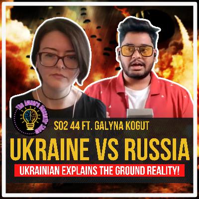 Russia Invades Ukraine | War In Ukraine Explained | Ft. Galyna Kogut | The Awaara Musaafir Show 44