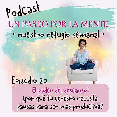 Ep20. El poder del descanso: ¿por qué tu cerebro necesita pausas para ser más productiva?
