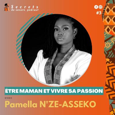 Ep3S1-ÊTRE MAMAN ET VIVRE SA PASSION avec Pamella N’ZE ASSEKO