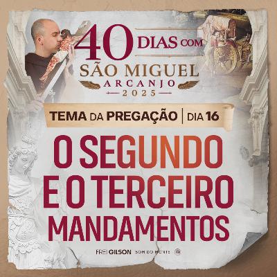 O segundo e o terceiro mandamentos | Pregação | 40 Dias com São Miguel Arcanjo 2025 | #16