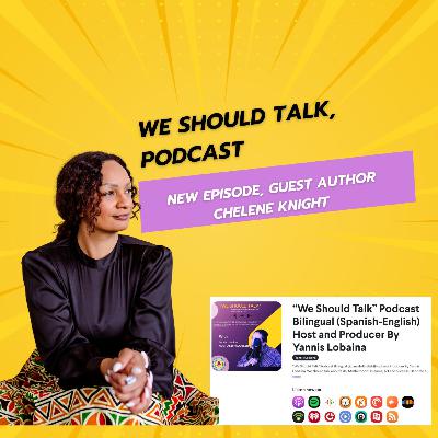 S4E5 Guest Author Chelene Knight special guest on the “We Should Talk Podcast” Hosted and produced by Yannis Lobaina. S4E5 Guest Author Chelene Knight special guest on the “We Should Talk Podcast” Hosted and produced by Yannis Lobaina.
