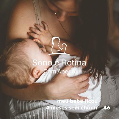 EP#46 Meu bebê ficou 4 meses sem chorar - Aluna SRA