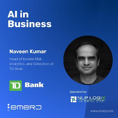 Governing AI for Fraud, Compliance, and Automation at Scale - with Naveen Kumar of TD Bank Governing AI for Fraud, Compliance, and Automation at Scale - with Naveen Kumar of TD Bank