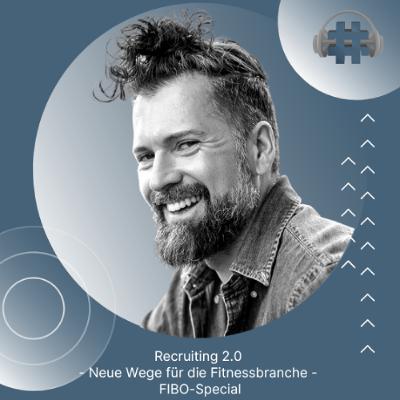 Folge 149 - Recruiting 2.0 - Neue Wege für die Fitnessbranche - FIBO-Special Folge 149 - Recruiting 2.0 - Neue Wege für die Fitnessbranche - FIBO-Special