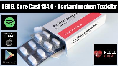 REBEL Core Cast 134.0 - Acetaminophen Toxicity REBEL Core Cast 134.0 - Acetaminophen Toxicity