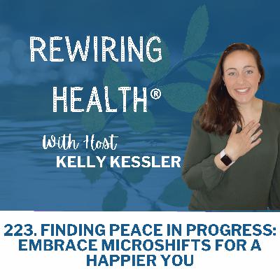 223. Finding Peace in Progress: Embrace Microshifts for a Happier You