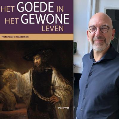 pieter vos het goede in het gewone leven protestantse deugdethiek