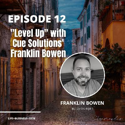 12: ”Level Up” with Cue Solutions’ Franklin Bowen 12: ”Level Up” with Cue Solutions’ Franklin Bowen