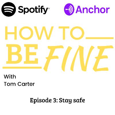 Episode 3: Stay safe- How to be Fine with Tom Carter