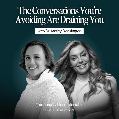 1217: The Conversations You’re Avoiding Are Draining You with Dr. Ashley Blackington