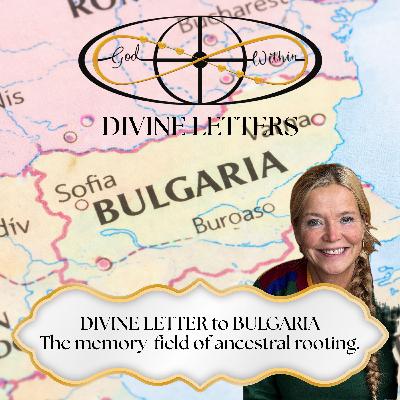 DIVINE LETTER to BULGARIA — The memory-field of ancestral rooting.