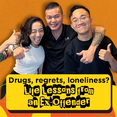 Ep 15: Drugs, Loneliness and Regrets? Life Lessons from an Ex-Offender