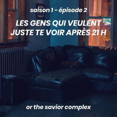 s1e2 — les gens qui veulent juste te voir après 21 h or the savior complex