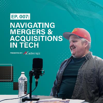 Ep. 007: Navigating Mergers and Acquisitions in the Technology Industry as a Team Leader | w/ Special Guest Ben Kittrell of Quext