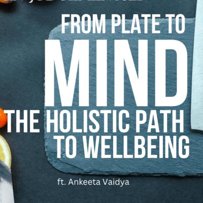 FROM PLATE TO MIND: THE HOLISTIC PATH OF WELLBEING FROM PLATE TO MIND: THE HOLISTIC PATH OF WELLBEING