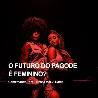 O futuro do pagode é feminino? #COMENTANDO2 Tara - Nessa feat. A Dama