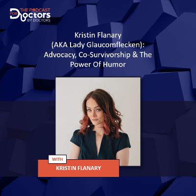 Kristin Flanary (AKA Lady Glaucomflecken) - Advocacy, Co-Survivorship & The Power Of Humor