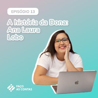 A História da Dona Ana Laura Lobo |#13 A História da Dona Ana Laura Lobo |#13
