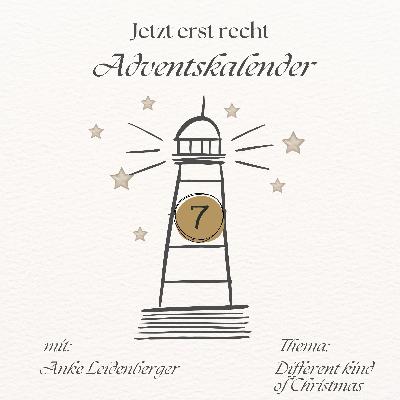 Jetzt erst recht - Adventskalender: 7. Dezember Jetzt erst recht - Adventskalender: 7. Dezember