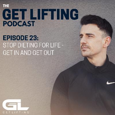 Episode #23 - Stop Dieting For Life - Get In And Get Out!