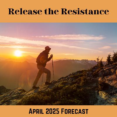 2025 April Forecast - Release the Resistance
