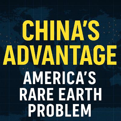 S3E62 The Rare Earth Problem: America’s Hidden Security Threat