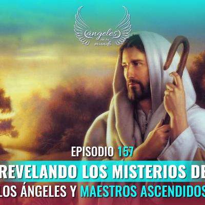 Episodio #157 “Revelando los Misterios de los Ángeles y Maestros Ascendidos"