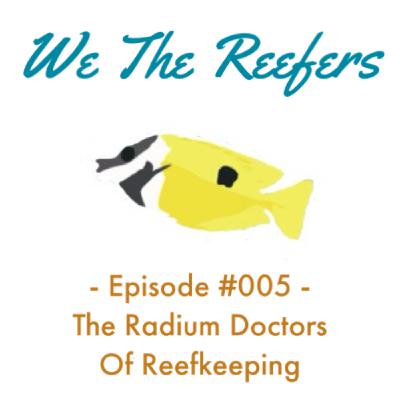 Episode #005 - The Radium Doctors Of Reefkeeping