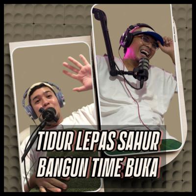 TIDUR LEPAS SAHUR, BANGUN TIME BUKA TIDUR LEPAS SAHUR, BANGUN TIME BUKA