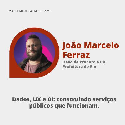 #71 | João Marcelo Ferraz: Dados, UX e AI: construindo serviços públicos que funcionam