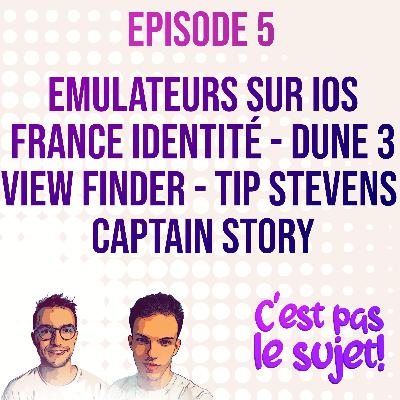 Emulateurs sur iOS, France Identité, Dune 3, View Finder, Captain Story et Tip Stevens - 3x05