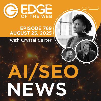 769 | AI/SEO News from the EDGE | Week of 8.25.2025