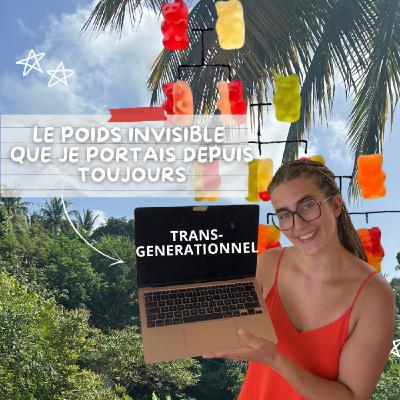 Le poids invisible que je portais depuis ma naissance | Transgénérationnel