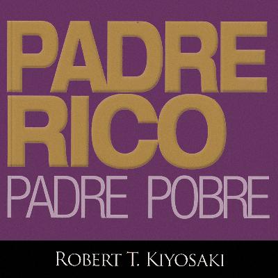 EL ARQUITECTO DE LA LIBERTAD: El Plan Maestro para Escapar de la Jaula de Oro (Padre Rico, Padre Pobre)