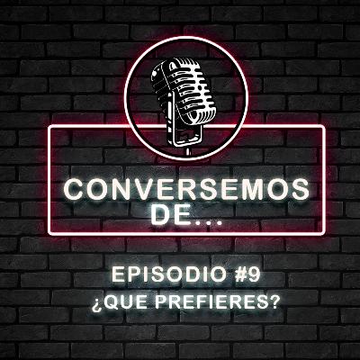 Episodio #9 ¿Qué prefieres?