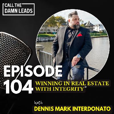 Episode 104 – Winning in Real Estate with Integrity w/ Dennis Mark Interdonato Episode 104 – Winning in Real Estate with Integrity w/ Dennis Mark Interdonato