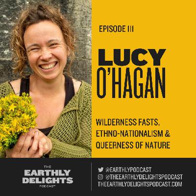 #111: Lucy O’Hagan - Wilderness Fasts, Ethno-Nationalism & Queerness of Nature #111: Lucy O’Hagan - Wilderness Fasts, Ethno-Nationalism & Queerness of Nature