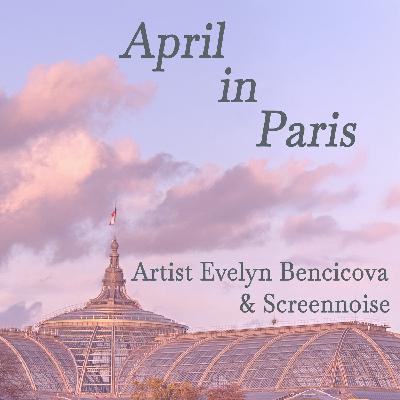 April in Paris — Artist Evelyn Bencicova & Screennoise