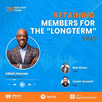 [Episode 45] Retaining Members for the Longterm with Edwin Haynes